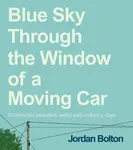 Blue Sky Through the Window of a Moving Car - Jordan Bolton