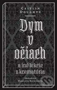 Dym v očiach (a iné lekcie z krematória) - Caitlin Doughty - kniha z kategorie Společenská beletrie