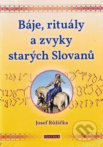 Báje, rituály a zvyky starých Slovanů - Josef Růžička - kniha z kategorie Mýty, pověsti a legendy