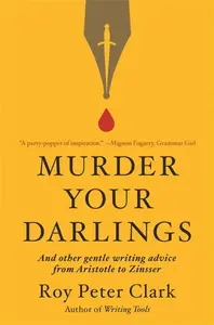Murder Your Darlings - Roy Peter Clark