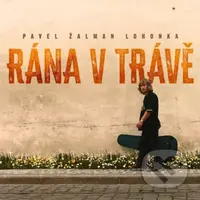Pavel Lohonka Zalman: Rána v trávě - Pavel Lohonka Zalman, Pavel Lohonka Zalman