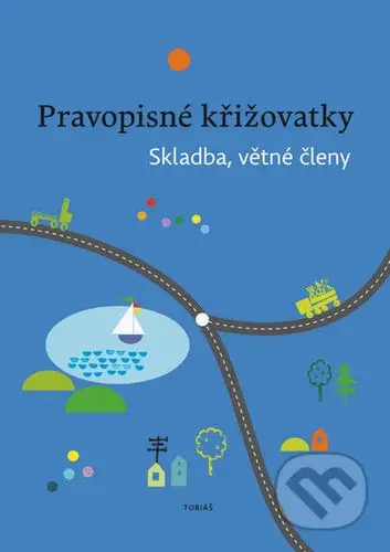 Pravopisné křižovatky: Skladba, větné členy - Zdeněk Topil, Kristýna Tučková, Dagmar Chroboková - kniha z kategorie 2. stupeň