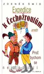 Expedice k Čechožroutům aneb Proč bychom se nepobili (poškozená) - Zdeněk Šmíd