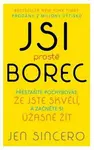 Jsi prostě borec - Přestaňte pochybovat, že jste skvělí, a začněte si úžasně žít - Jen Sincerová