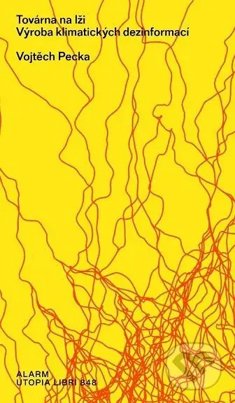Továrna na lži (Výroba klimatických dezinformací) - Vojtěch Pecka