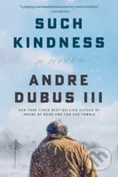 Such Kindness (A Novel) - Andre Dubus - kniha z kategorie Společenská beletrie