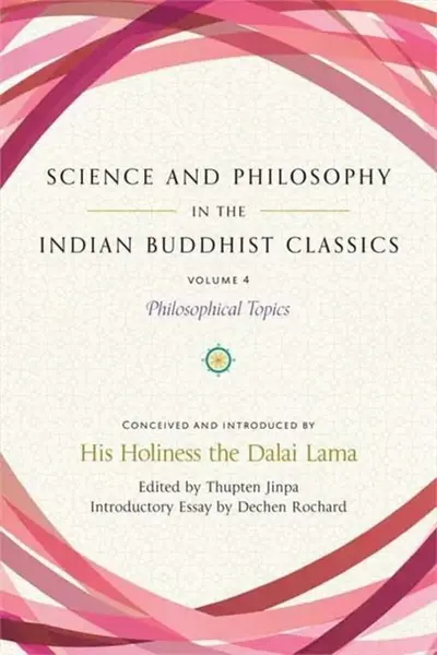 Science and Philosophy in the Indian Buddhist Classics, Vol. 4 - Thupten Jinpa, Dechen Rochard