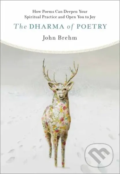 The Dharma of Poetry (How Poems Can Deepen Your Spiritual Practice and Open You to Joy) - kniha z kategorie Filozofie