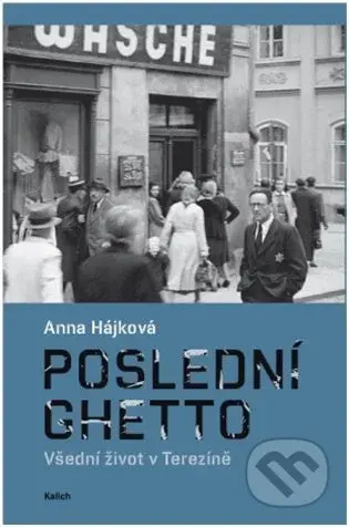 Poslední ghetto (Všední život v Terezíně) - Anna Hájková - kniha z kategorie Historie
