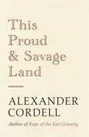 This Proud and Savage Land - Alexander Cordell