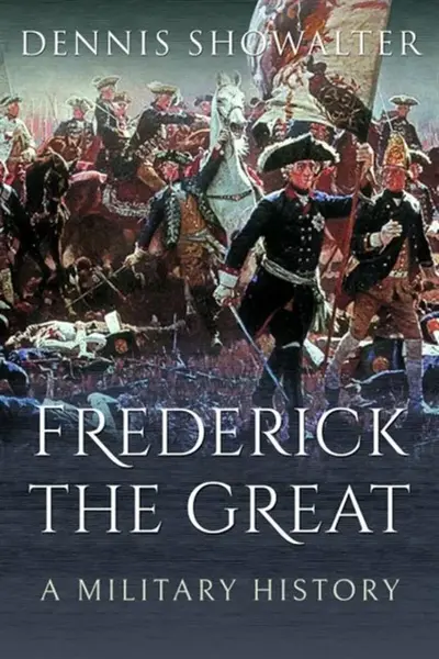 Frederick the Great - Showalter Dennis