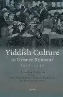 Yiddish Culture in Greater Romania (1918-1940) - Camelia Craciun, Valentin Sandulescu, Irina Nastasa-Matei, Francisca Solomon