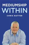 Mediumship Within - Chris Ratter Psychic Surgeon