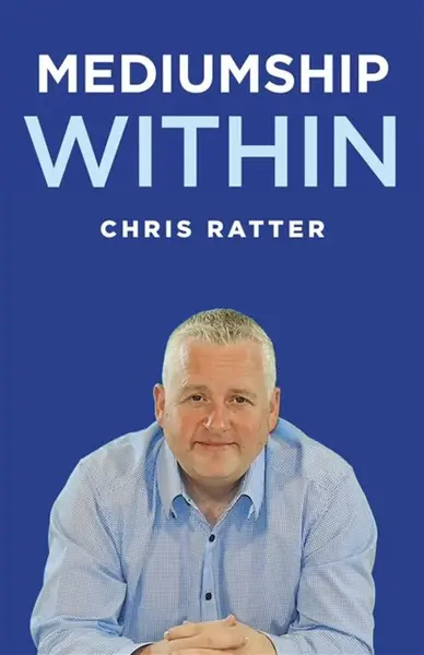 Mediumship Within - Chris Ratter Psychic Surgeon