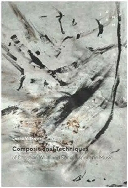 Compositional Techniques of Christian Wolff and Social Aspects in Music - Lucie Vítková