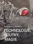 Technologie, loutky, magie - Jan Bažant, kolektiv autorů, Lukáš Jiřička