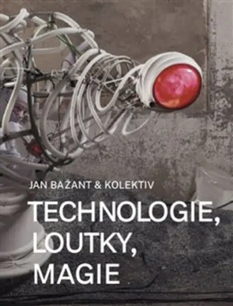 Technologie, loutky, magie - Jan Bažant, kolektiv autorů, Lukáš Jiřička