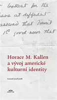 Horace M. Kallen a vývoj americké kulturní identity - Randolph S. Bourne, Josef Jeřab, Horace M. Kallen, Michaela Weiß