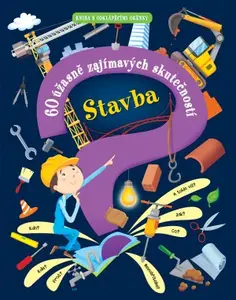 Stavba – 60 úžasně zajímavých skutečností  Giovanni Abeille, Maria Bocconi, Sarah de Filippo - Giovanni Abeille