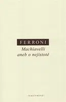 Machiavelli aneb o nejistotě - Giulio Ferroni