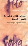 Myslet v diktatuře korektnosti - Roman Cardal