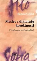Myslet v diktatuře korektnosti - Roman Cardal