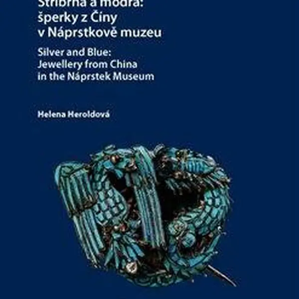 Stříbrná a modrá: šperky z Číny v Náprstkově muzeu / Silver and Blue: Jewellery from China in the Náprstek Museum - Helena Heroldová
