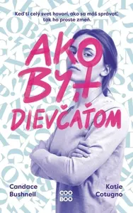 Ako byť dievčaťom - Candace Bushnell, Katie Cotugno