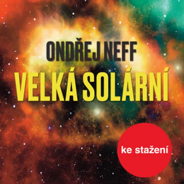 Velká solární - Ondřej Neff, Pavel Soukup, Eduard Cupák, Ladislav Mrkvička, Jan Hartl, Pavel Rímský, Petr Haničinec, Milan Mach, Jana Šulcová, Ljuba K