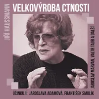 Velkovýroba ctnosti - Jaroslava Adamová, František Smolík, Jiří Dohnal, Valtr Taub, Jiří Haussmann - audiokniha
