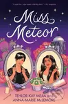 Miss Meteor - Anna-Marie McLemore, Tehlor Kay Mejia