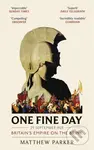 One Fine Day (Britain's Empire on the Brink) - Matthew Parker - kniha z kategorie Historie