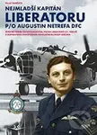 Nejmladší kapitán Liberatoru P/O Augistin Netrefa DFC - kniha z kategorie Vojenství