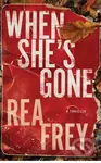 When She's Gone (A Thriller) - Rea Frey - kniha z kategorie Thrillery