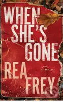 When She's Gone (A Thriller) - Rea Frey - kniha z kategorie Thrillery