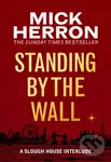 Standing by the Wall (A Slough House Interlude) - Mick Herron