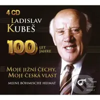 Ladislav Kubeš: 100 let jahre - Moje jižní Čechy, moje česká vlast
