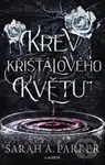 Krev křišťálového květu - Sarah A. Parker