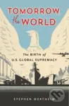Tomorrow, the World (The Birth of U.S. Global Supremacy) - kniha z kategorie Odborné a naučné