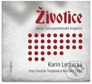 Životice: obraz (po)zapomenuté tragédie - Karin Lednická