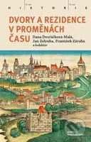 Dvory a rezidence v proměnách času - František Záruba, Jan Zelenka, Dana Dvořáčková-Malá - kniha z kategorie Historie