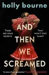 And Then We Screamed - Holly Bourneová