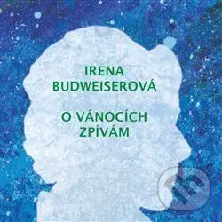 Irena Budweiserová: O Vánocích zpívám