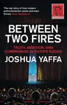 Between Two Fires - Joshua Yaffa