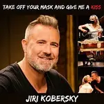 Jiří Koběrský – Take off your mask and give me a kiss