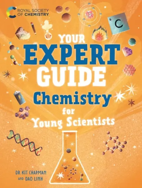 Your Expert Guide: Chemistry for Young Scientists - Dr Dr Kit Chapman