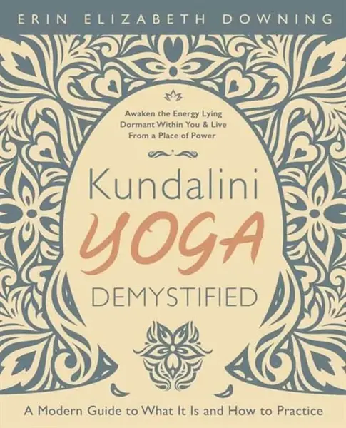 Kundalini Yoga Demystified - Erin Elizabeth Downing
