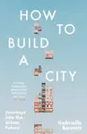 How to Build a City - Gabriella Bennett