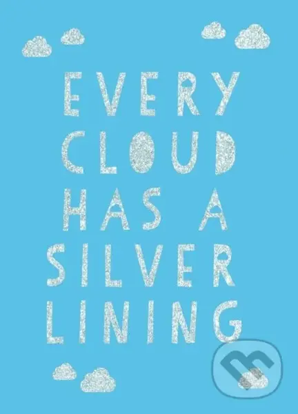 Every Cloud Has a Silver Lining (Encouraging Quotes to Inspire Positivity) - Summersdale Publishers