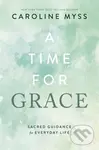 A Time for Grace (Sacred Guidance for Everyday Life) - Caroline, Ph.D., PH. D Myss